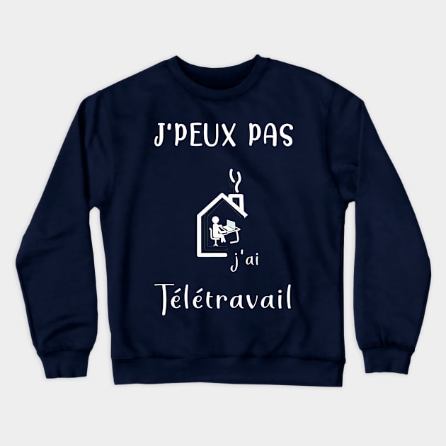 j'peux pas j'ai télétravail Crewneck Sweatshirt by ChezALi